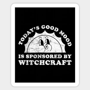 Today's Good Mood Is Sponsored By Witchcraft Gift for Witchcraft Lover Sticker